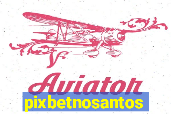 pixbetnosantos